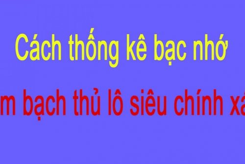 Lô đề bạc nhớ miền Bắc là gì- Bí kíp đánh lô đề bạc nhớ