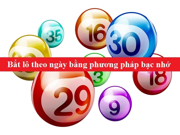Áp dụng phương pháp bạc nhớ vào bắt lô theo ngày Áp dụng phương pháp bạc nhớ vào bắt lô theo ngày